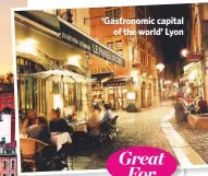  ??  ?? ‘Gastronomi­c capital
of the world’ Lyon