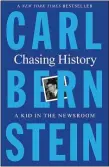  ?? MACMILLAN — TNS ?? “Chasing History: A Kid in the Newsroom” by Carl Bernstein.