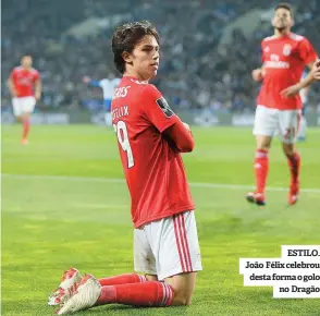  ??  ?? ESTILO. João Félix celebrou desta forma o golo no Dragão