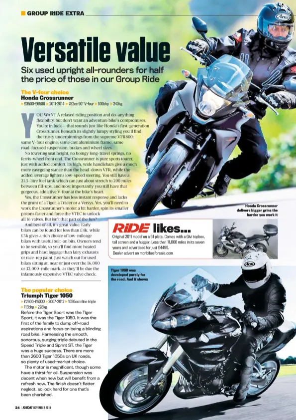  ??  ?? Tiger 1050 was developed purely for the road. And it shows Honda Crossrunne­r delivers bigger grins the harder you work it