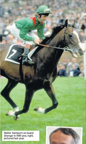  ??  ?? Walter Swinburn on board Shergar in 1981 and, right, pictured last year.