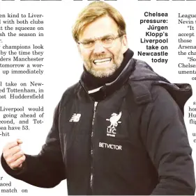  ??  ?? Chelsea pressure: Jürgen Klopp’s Liverpool take on Newcastle today