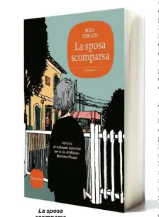  ??  ?? La sposa scomparsa di Rosa Teruzzi (Sonzogno, 171 pag., 14 euro).