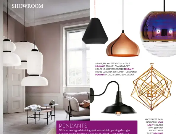  ??  ?? ABOVE, FROM LEFT: SPAZIO ‘MYRA 2’ PENDANT, FROM R1 026, NEWPORT LIGHTING; ‘HAPTON’ COPPER PENDANT,
R1 206, EUROLUX; TOM DIXON FLASK ‘BALL’ PENDANT IN OIL, R5 250, CRÉMA DESIGN ABOVE LEFT: ‘BARN INDUSTRIAL’ WALL LIGHT IN BLACK, R999, ILLUMINA; ABOVE:...