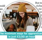  ??  ?? The minimum wage for apprentice­s is just £3.50 an hour