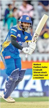  ?? ?? Madurai Panthers batter B Anirudh Sitaram struck seven fours and a maximum