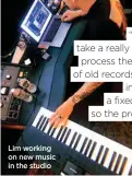  ?? ?? Lim working on new music in the studio