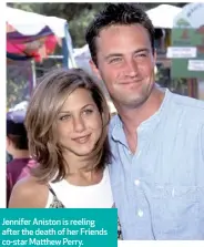  ?? ?? Jennifer Aniston is reeling after the death of her Friends co-star Matthew Perry.