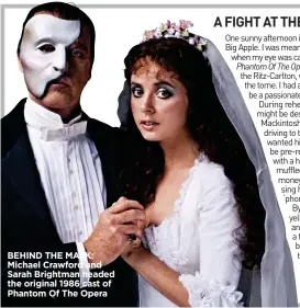  ??  ?? BEHIND THE MASK: Michael Crawford and Sarah Brightman headed the original 1986 cast of Phantom Of The Opera