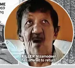  ?? ?? KILLER Nizamodeen has offered to return