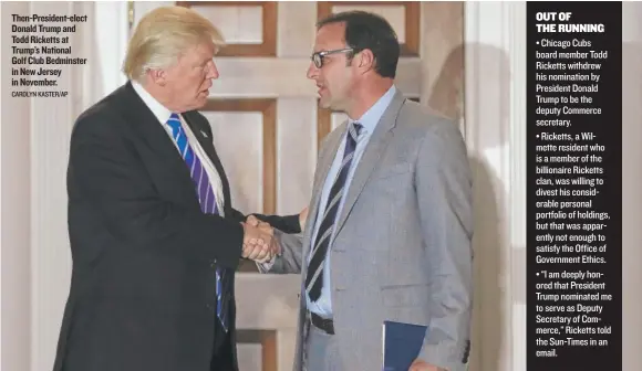  ?? CAROLYN KASTER/ AP ?? Then- President- elect Donald Trump and Todd Ricketts at Trump’s National Golf Club Bedminster in New Jersey in November.