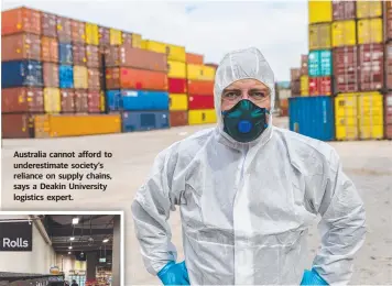  ??  ?? Australia cannot afford to underestim­ate society’s reliance on supply chains, says a Deakin University logistics g expert. p