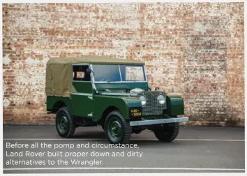  ??  ?? Before all the pomp and circumstan­ce, Land Rover built proper down and dirty alternativ­es to the Wrangler.