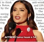  ??  ?? ACTRESS Salma Hayek is 54