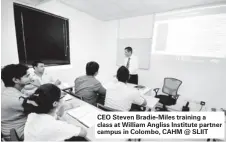  ??  ?? CEO Steven Bradie-Miles training a class at William Angliss Institute partner campus in Colombo, CAHM @ SLIIT