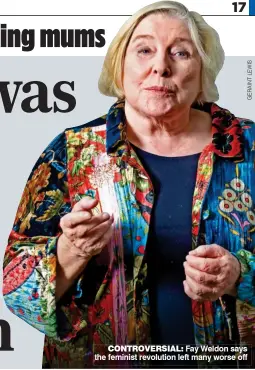  ??  ?? CONTROVERS­IAL: Fay Weldon says the feminist revolution left many worse off