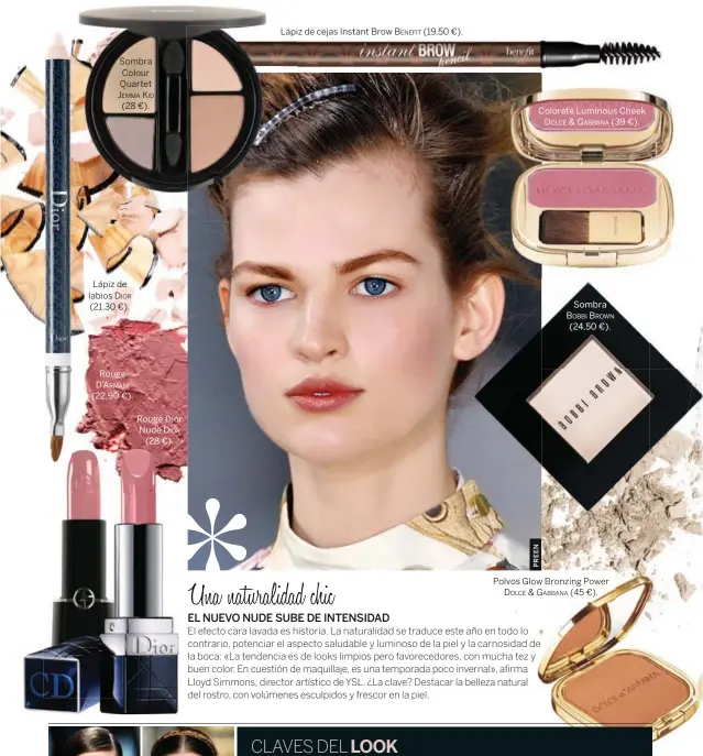  ??  ?? Sombra Colour Quartet Jemma kiD (28 €). Lápiz de labios DiOr (21,30 €). Rouge d’armanidior­Lápiz de cejas Instant Brow Benefit (19,50 €). Colorete Luminous CheekdolCE &amp; GaBBana (39 €). Polvos Glow Bronzing PowerDOlCe &amp; GaBBana (45 €).Sombra BoBBi Brown Cosa marCa (000 €).