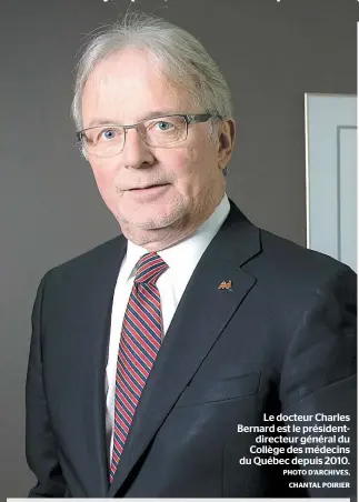  ?? PHOTO D’ARCHIVES, CHANTAL POIRIER ?? Le docteur Charles Bernard est le présidentd­irecteur général du Collège des médecins du Québec depuis 2010.