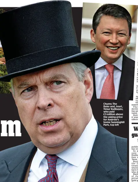  ?? Pictures: REX / ALPHA PRESS ?? Chums: The Duke and, inset, Timur Kulibayev, who paid £3 million above the asking price for Andrew’s home Sunninghil­l Park, top left