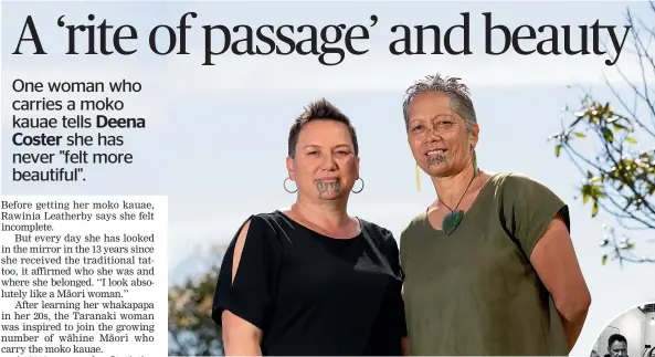  ?? SIMON O’CONNOR/STUFF ?? Above: Jean Hikaka, left, and Rawinia Leatherby say their moko kauae roots them in their lineage. Right: Puna Wano-Bryant coincided her moko kauae with her baby shower.