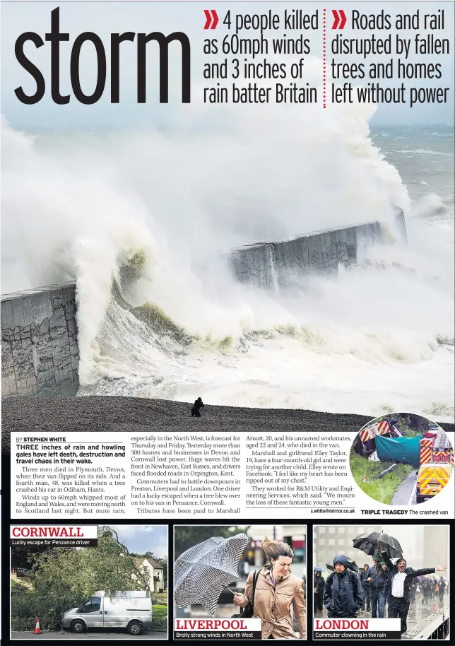  ??  ?? Lucky escape for Penzance driver Brolly strong winds in North West TRIPLE TRAGEDY The crashed van Commuter clowning in the rain