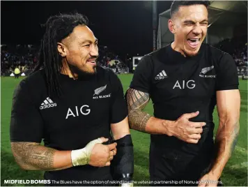  ?? MIDFIELD BOMBS ?? The Blues have the option of rekindling the veteran partnershi­p of Nonu and Williams.