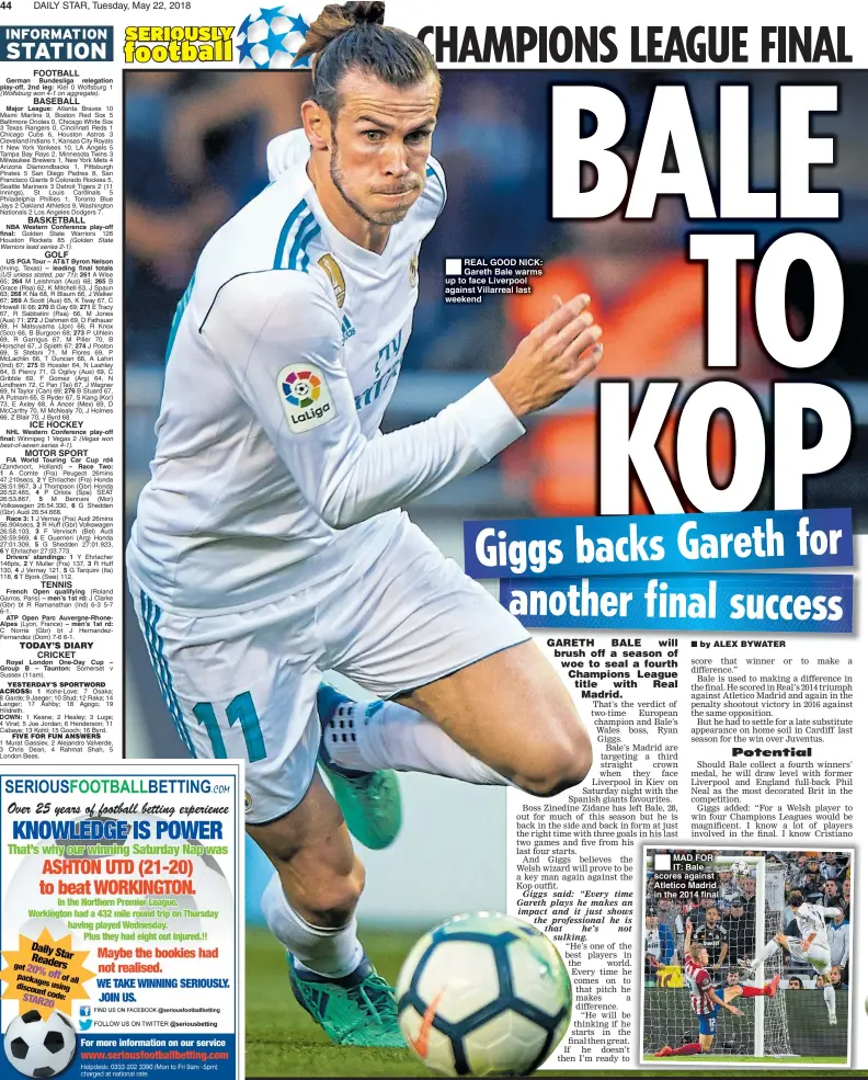  ??  ?? FOOTBALL BASEBALL BASKETBALL GOLF ICE HOCKEY MOTOR SPORT TENNIS TODAY’S DIARY CRICKET REAL GOOD NICK: Gareth Bale warms up to face Liverpool against Villarreal last weekend MAD FOR IT: Bale scores against Atletico Madrid in the 2014 final