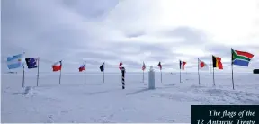  ??  ?? The flags of the 12 Antarctic Treaty nations fly at the South Pole.