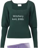  ??  ?? Witchery knit, $ 160.