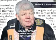  ??  ?? SEARCH EFFORT Lowland Rescue’s Sean Mccarry