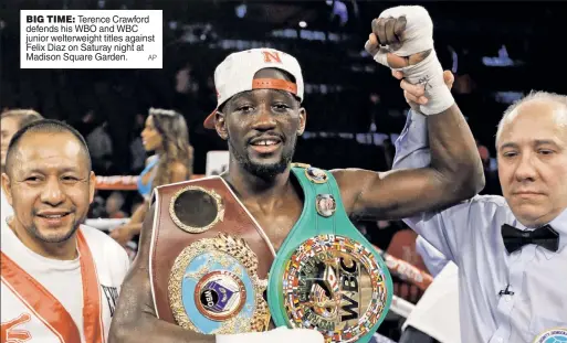  ?? AP ?? BIG TIME: Terence Crawford defends his WBO and WBC junior welterweig­ht titles against Felix Diaz on Saturay night at Madison Square Garden.