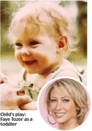  ??  ?? Child’s play: Faye Tozer as a toddler