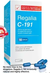  ??  ?? No more trips to the drugstore. Regalia C-191 is entirely natural and highly effective.