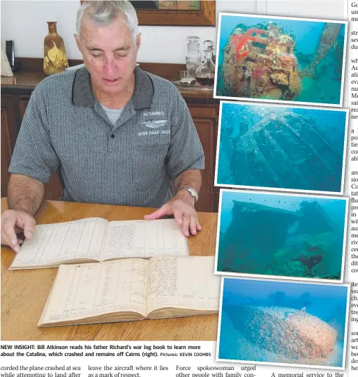  ?? Pictures: KEVIN COOMBS S ?? NEW INSIGHT: Bill Atkinson reads his father Richard’s war log book to learn more about the Catalina, which crashed and remains off Cairns (right).