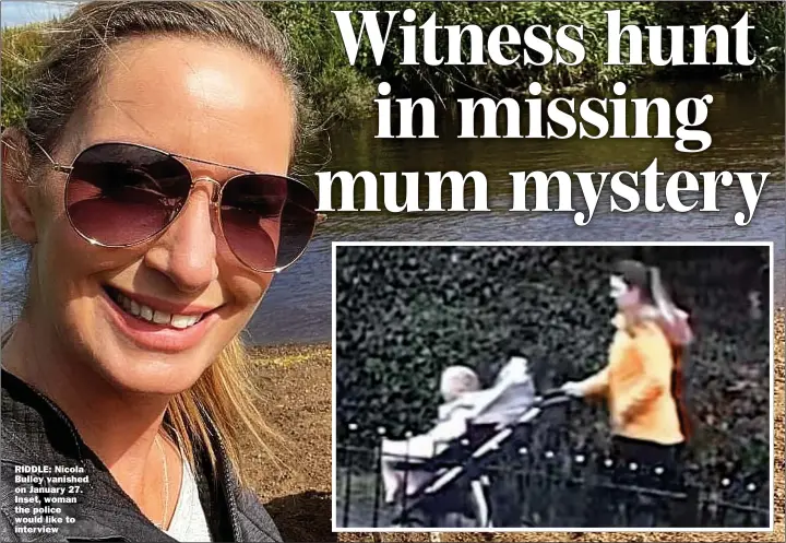  ?? ?? RIDDLE: Nicola Bulley vanished on January 27. Inset, woman the police would like to interview