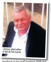  ??  ?? Jimmy died after a fall at his home