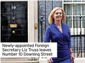  ??  ?? Newly-appointed Foreign Secretary Liz Truss leaves Number 10 Downing Street