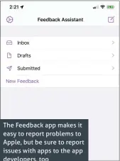  ??  ?? The Feedback app makes it easy to report problems to Apple, but be sure to report issues with apps to the app developers, too