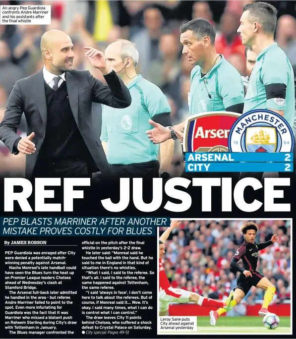  ??  ?? An angry Pep Guardiola confronts Andre Marriner and his assistants after the final whistle Leroy Sane puts City ahead against Arsenal yesterday