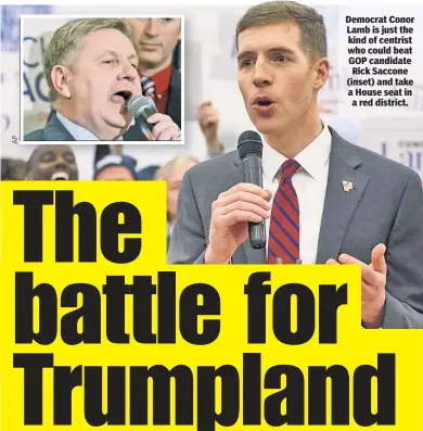  ??  ?? Democrat Conor Lamb is just the kind of centrist who could beat GOP candidate Rick Saccone (inset) and take a House seat in a red district.