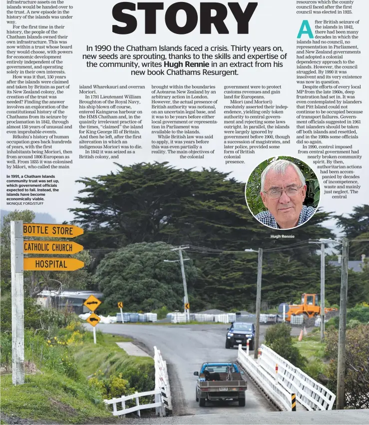  ?? MONIQUE FORD/STUFF ?? In 1991, a Chatham Islands community trust was set up, which government officials expected to fail. Instead, the islands have become economical­ly viable.
Hugh Rennie