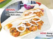  ??  ?? IMPERIAL Boneless Chicken with Roti John.