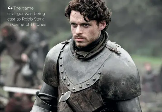  ??  ?? Above: Richard Madden plays The King in the North, Robb Stark in Game of Thrones.