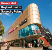  ??  ?? Galaxy Mall Regional mall in Szczecin, Poland