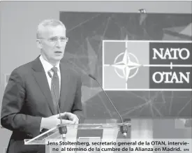  ?? EFE ?? Jens Stoltenber­g, secretario general de la OTAN, interviene al término de la cumbre de la Alianza en Madrid.
