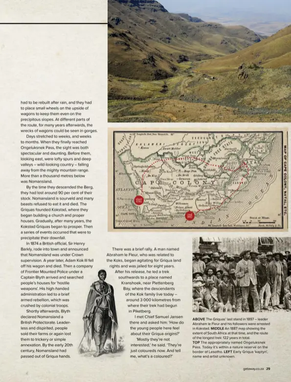 ??  ?? ABOVE The Griquas’ last stand in 1897 – leader Abraham le Fleur and his followers were arrested in Kokstad. MIDDLE An 1887 map showing the extent of South Africa at that time, and the route of the longest trek: 122 years in total.
TOP The appropriat­ely named Ongeluksne­k Pass. Today it’s within a nature reserve on the border of Lesotho. LEFT Early Griqua ‘kaptyn’, name and artist unknown.
