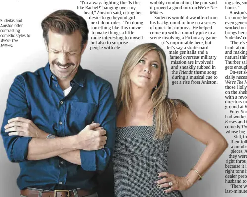  ??  ?? Sudeikis and aniston offer contrastin­g comedic styles to We’rethe millers.