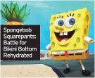  ??  ?? Spongebob Squarepant­s: Battle for Bikini Bottom Rehydrated