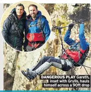  ??  ?? DANGEROUS PLAY Gareth, inset with Grylls, hauls himself across a 90ft drop