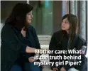  ??  ?? Mother care: What is the truth behind mystery girl Piper?